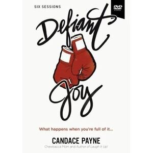 Defiant Joy Video Study: What Happens When You're Full of It- Payne, Candace NEW